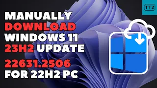 How to Manually Download Windows 11 23H2 Update For 22H2 PC | Install KB5031455 Build 22631.2506