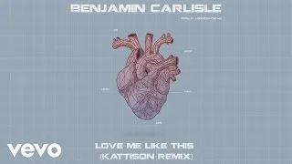 Benjamin Carlisle - Love Me Like This (Kattison Remix) [Audio]