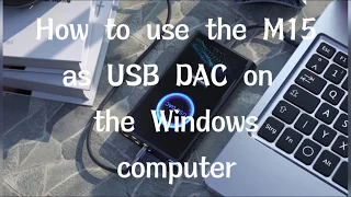 How to use the FiiO M15 as USB DAC on the Windows computer