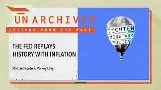 The Fed Replays History: Lessons in Dealing with Inflation | UnArchived