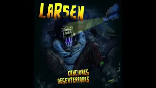 Larsen - Canciones Desenterradas (Full album 2020)