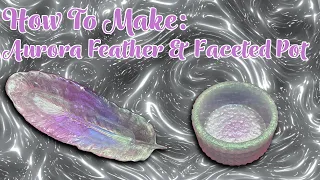 How To Make: Aurora Feather & Faceted Pot