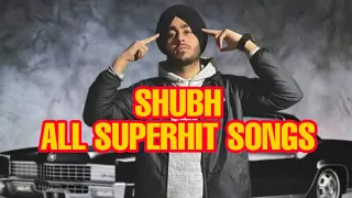 Shubh All Super hit Punjabi Songs - SHUBH All time hits