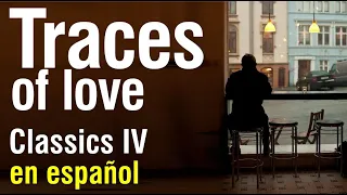 Traces of love - Classics IV (subtitulada)