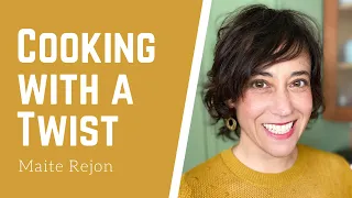 Cooking with a Twist - with Maite Rejón