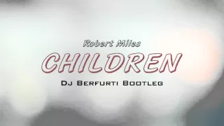 Robert Miles - Children (Dj Berfurti Bootleg)