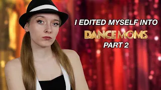 i edited myself into dance moms part 2