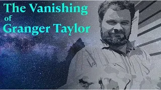 The Mysterious Disappearance of Granger Taylor