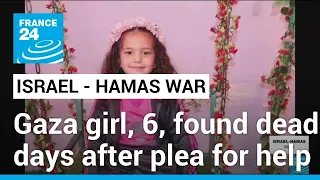 Six-year-old Gaza girl found dead days after pleading for help • FRANCE 24 English