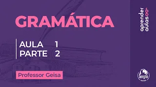 GRAMÁTICA - AULA 1 - PARTE 2 - INTRODUÇÃO