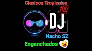 Clasicos Tropicales Enganchados Nacho SZ DJ