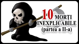 10 MORȚI INEXPLICABILE (partea a II-a)