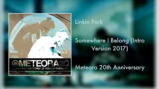 Linkin Park - Somewhere I Belong (Intro Version 2017) [Meteora 20th Anniversary]