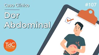 Abordagem da Dor Abdominal com Caso Clínico - Episódio 107