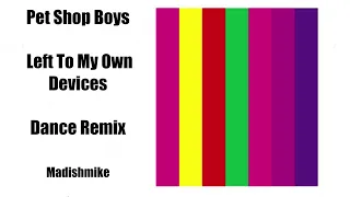 Pet Shop Boys - Left To My Own Devices - Dance Remix