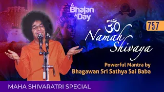 757 - Om Namah Shivaya | Powerful Mantra by Bhagawan Sri Sathya Sai Baba | MahaShivaratri Special