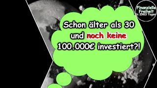 Über 30 Jahre alt und noch keine 100.000€ investiert? Mit soviel Vermögen hast Du aufgeholt!