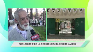 POBLACIÓN PIDE LA REESTRUCTURACIÓN DE LA CNS