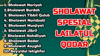 SHOLAWAT SPESIAL LAILATUL QADAR - PERBANYAK DOA DAN SHOLAWAT - SHOLAWAT NARIYAH, SHOLAWAT JIBRIL