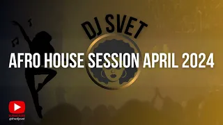 AFRO HOUSE SESSION APRIL 2024 BY DJ SVET • Cafe De Anatolia • Tom Sawyer • Despina Vandi • Ethno