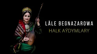 Lale Begnazarowa - Halk aydymlary | 2021 (2- nji bolegi)