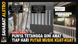 VIRAL VIDEO Punya Tetangga Ngeselin, Setiap Hari Putar Musik Kuat-kuat.