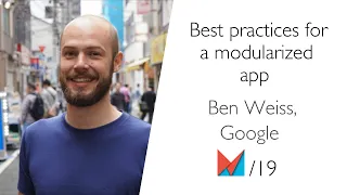 Best practices for a modularized app by Ben Weiss, Google EN