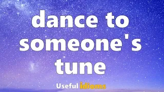 Useful Idioms 123: Dance to someone's tune