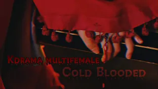 | COLD BLOODED || Multifemale kdrama |