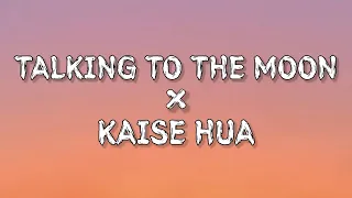 TALKING TO THE MOON × KAISE HUA (Lyrics)