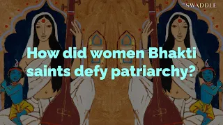 How Did Women Bhakti Saints Defy Patriarchy?
