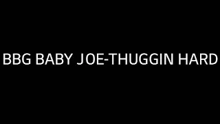 BBG BABY JOE THUGGIN HARD LYRICS