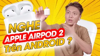 Trải nghiệm tai nghe Airpods trên thiết bị Android | Xem ngay | dReviews