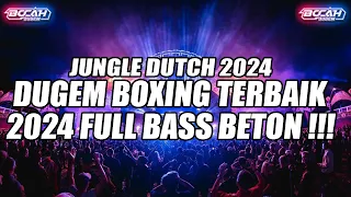 DJ JUNGLE DUTCH BOXING 2024 !!! DUGEM BOXING TERBAIK 2024 FULL BASS BETON TERBARU !!!