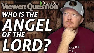 Who is the "Angel of the Lord"? (Viewer Question)