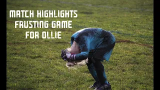 Ollie's match highlights. Very frustrating game for him