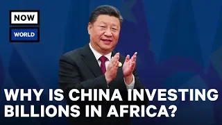 Why Is China Investing Billions in Africa? | NowThis World