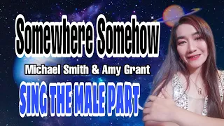 SOMEWHERE SOMEHOW - MICHAEL SMITH & AMY GRANT KARAOKE COVER FEMALE PART ONLY