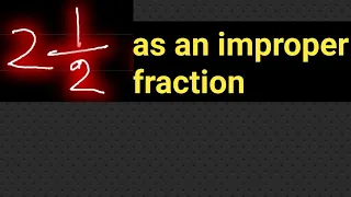 2 1/2 as an improper fraction||What is 2 and 1/2 as an improper fraction?