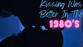 Kissing Was Better In The 1980's! • Montage Of Great Movie Kisses