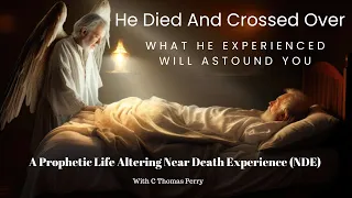 He Died And Crossed Over. This will astound You! - A Prophetic Life Altering Near Death Experience