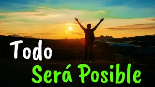 Todo Será Posible y Harás lo Imposible ¦ Gratitud, Frases, Versos, Reflexión, Amor Propio