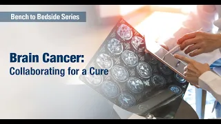 #BenchToBedside S8E8: Brain Cancer: Collaborating for a Cure