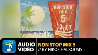 Non Stop Mix Vol.5 By Nikos Halkousis - Full Album (Official Audio Video)