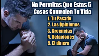 Nunca Permitas Que Tu Vida Sea Controlada Por Estas 5 Cosas | Los Principios De Una Vida Exitosa