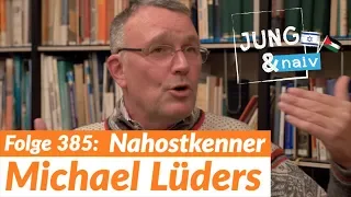 Michael Lüders über Saudi-Arabien, Iran & Syrien - Jung & Naiv: Folge 385