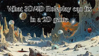 What 3D/4D Roleplay can fix in a 2D game