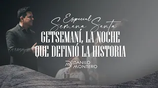 Getsemaní: La Noche Que Definió La Historia - Danilo Montero | Prédicas Cristianas 2021