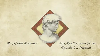 Pax Ren for Beginners ! Episode 1: Imperial