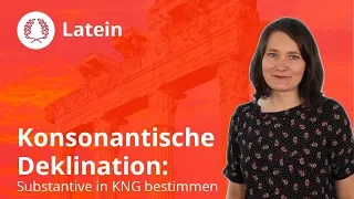 Konsonantische Deklination: Substantive in KNG bestimmen - Latein | Duden Learnattack